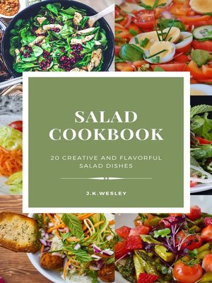 cover image of Salad cookbook 20 creative and flavourful salad dishes by J.k.Wesley